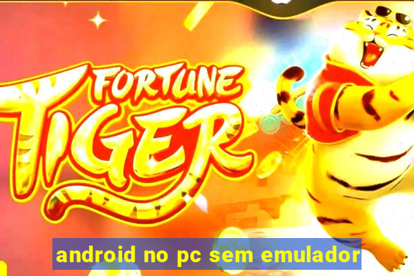 android no pc sem emulador